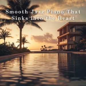 Smooth Jazz Piano That Sinks into the Heart