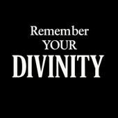 Remember Your Divinity