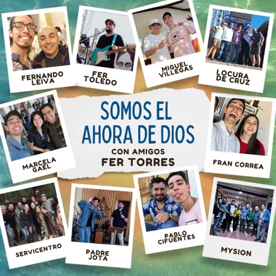 Somos el Ahora de Dios (Con Amigos) [Remix] [feat. Pablo Cifuentes, Miguel Music, Padre Jota, Locura de Cruz, Fran Correa, Fernando Leiva, Marcela Gael, Fer Toledo, Servicentro & MySion] - Single