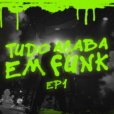 Tudo Acaba em Funk Ep1 - EP