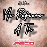 Me Refiero A Ti - Single - Grupo Recio