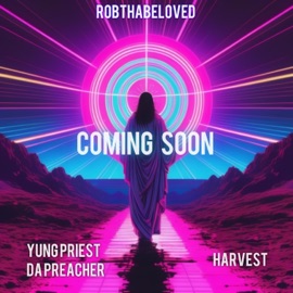 Coming Soon (feat. Yung Priest Da Preacher & Harvest) RobThaBeloved