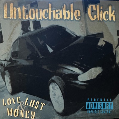 UNTOUCHABLE CLICK LOVE, LUST, & MONEY