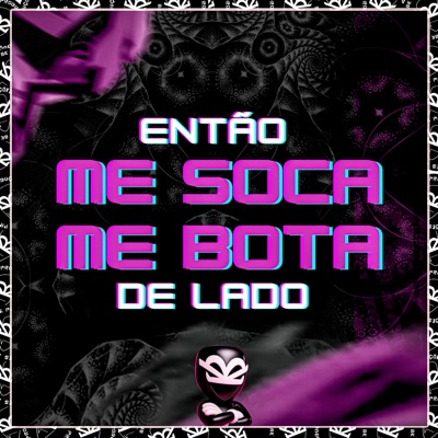 ENTÃO ME SOCA ME BOTA DE LADO - Single