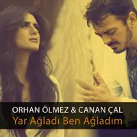 Yar Ağladı Ben Ağladım — Orhan Ölmez & Canan Çal