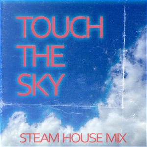 Touch The Sky (Steam House Mix) - Single