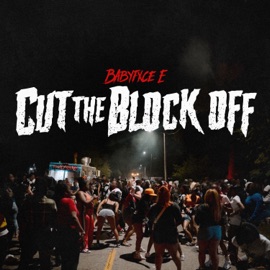 Cut The Block Off Babyfxce E