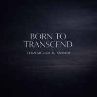 Born to Transcend - Single - Leon Müller & DJ Amorim