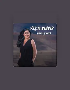 Ouve Yeşim Binbir, vê vídeos de música, lê a biografia, vê as datas da digressão e muito mais!