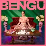 Bengü - Dur Nereye
