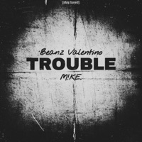 Trouble - Single - Beanz Valentino & M!ke.
