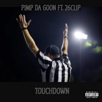 TOUCHDOWN (feat. 26CLIP) - Single - Pimp Da Goon