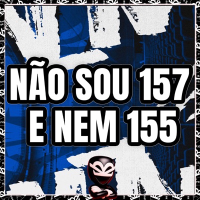 NÃO SOU 157 E NEM 155 - Single