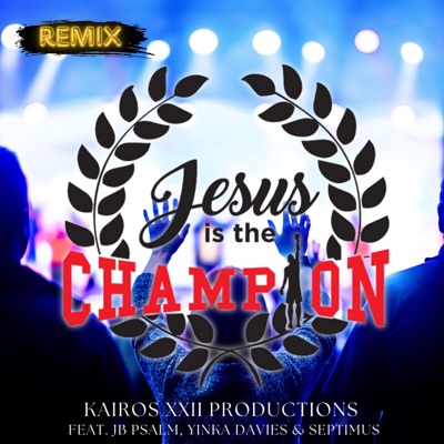 Jesus is the Champion (feat. JB Psalm, Yinka Davies & Septimus) [REMIX] - Single