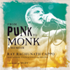 From Punk to Monk: A Memoir - Ray "Raghunath" Cappo & Foreword by Moby