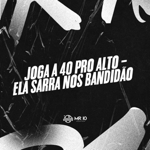 Joga a 40 pro Alto - Ela Sarra nos Bandidao (feat. Mc Dobella)