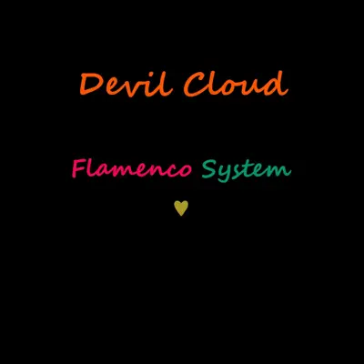 Listen to Flamenco System (♥) - Single by Devil Cloud