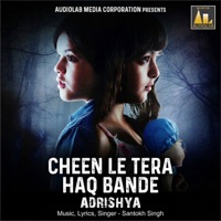 Cheen Le Tera Haq Bande Adrishya - Single - Santokh Singh