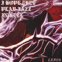 I HOPE THEY PLAY JAZZ IN HELL - Lxres