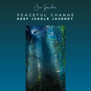 Peaceful Change: Cancel the Effect of Past Negative Thinking, Deep Jungle Journey
