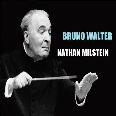 Bruno Walter - Nathan Milstein - Nathan Milstein Bruno Walter - Nathan Milstein - Nathan Milstein