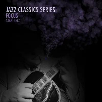 Jazz Classics Series: Focus - Stan Getz