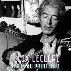 Hymne au printemps - Single - Félix Leclerc Hymne au printemps - Single - Félix Leclerc