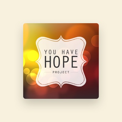 Listen to You Have Hope Project, watch music videos, read bio, see tour dates & more!