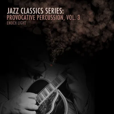 Jazz Classics Series: Provocative Percussion, Vol. 3 - Enoch Light Jazz Classics Series: Provocative Percussion, Vol. 3 - Enoch Light