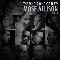 A Who's Who of Jazz: Mose Allison, Vol. 3 - Mose Allison A Who's Who of Jazz: Mose Allison, Vol. 3 - Mose Allison