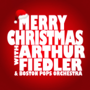 Merry Christmas with Arthur Fiedler & Boston Pops Orchestra - Arthur Fiedler & Boston Pops Orchestra