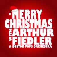 Merry Christmas with Arthur Fiedler & Boston Pops Orchestra - Arthur Fiedler & Boston Pops Orchestra