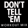 Don't Tell 'Em (Workout Mix) - Power Music Workout