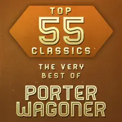 Top 55 Classics - The Very Best of Porter Wagoner - Porter Wagoner