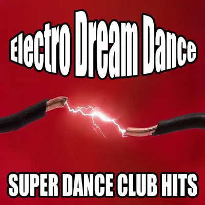 Ακούστε το άλμπουμ Super Dance Club Hits: Electro Dream Dance από Various Artists
