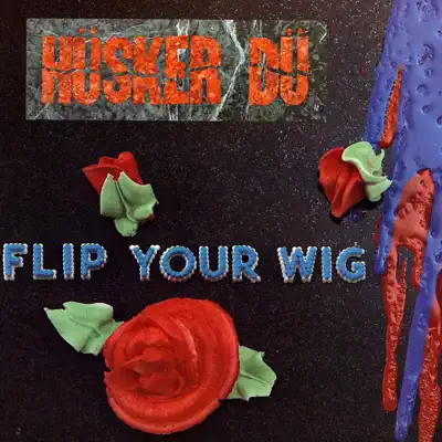 Flip Your Wig - Hüsker Dü
