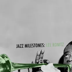 Jazz Milestones: Lee Konitz - Lee Konitz Jazz Milestones: Lee Konitz - Lee Konitz