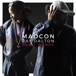 Don't Worry (feat. Ray Dalton) - Single - Madcon