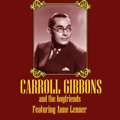 Carroll Gibbons and the Boyfriends (feat. Anne Lenner) - Carroll Gibbons