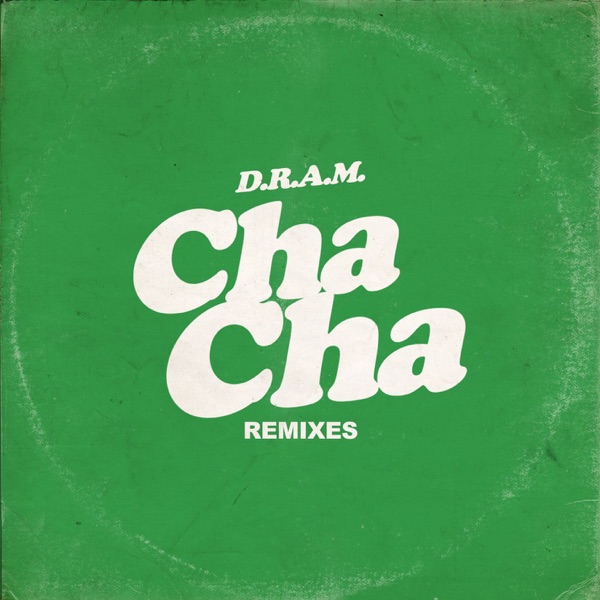 Cha Cha (Remixes) - Single - DRAM