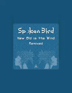 收听 Spoken Bird、观看音乐视频、阅读小传、查看巡演日期等 ！