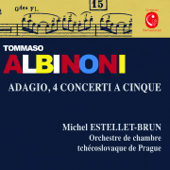 Albinoni: Adagio in G Minor & Concerti a cinque, Op. 7 - Michel Estellet-Brun & Orchestre de Chambre Tchécoslovaque de Prague