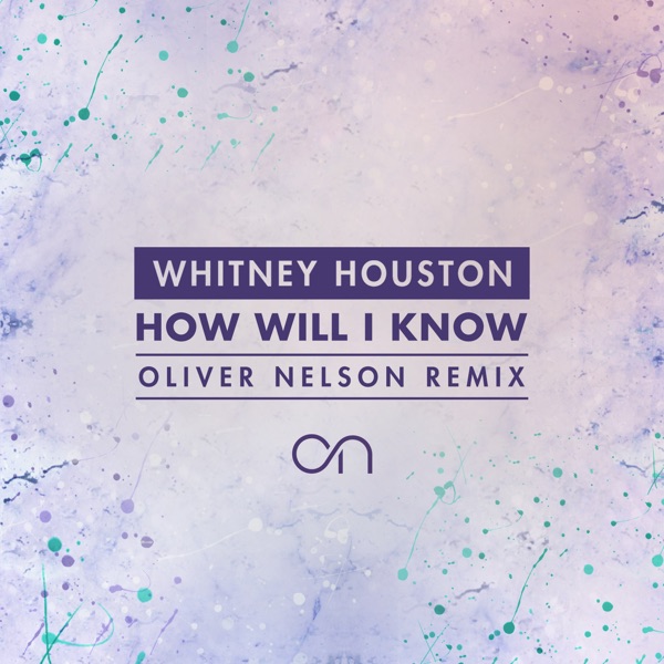 How Will I Know (Oliver Nelson Remix) - Single - Whitney Houston