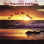 The Supreme Jubilees - It’ll All Be Over