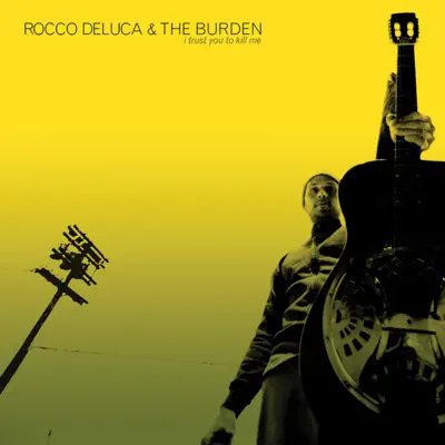 I Trust You To Kill Me (Walmart Version) - Rocco Deluca & The Burden