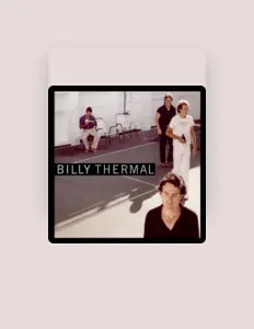 Billy Thermal सुनें, म्यूज़िक वीडियो देखें, बायो पढ़ें, दौरे की तारीखें और बहुत कुछ देखें!