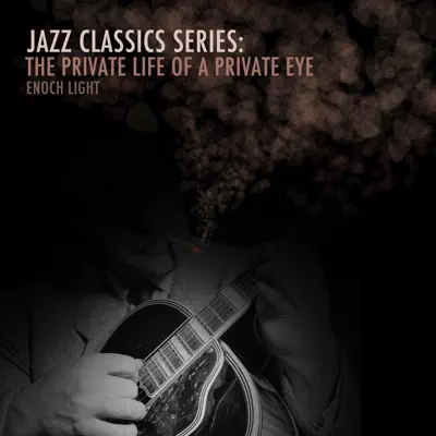 Jazz Classics Series: The Private Life of a Private Eye - Enoch Light Jazz Classics Series: The Private Life of a Private Eye - Enoch Light