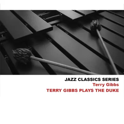 Jazz Classics Series: Terry Gibbs Plays the Duke - Terry Gibbs
