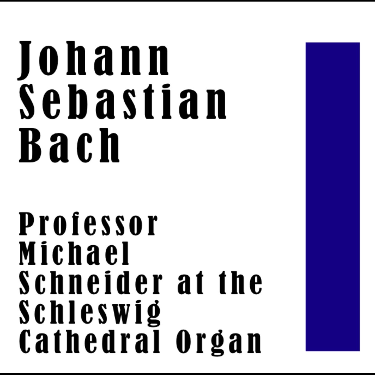 Johann Sebastian Bach: Professor Michael Schneider at the Schleswig  Cathedral Organ by Professor Michael Schneider on Apple Music