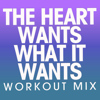 The Heart Wants What It Wants (Workout Mix) - Power Music Workout